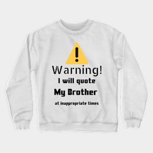 Warning I Will Quote My Brother Crewneck Sweatshirt